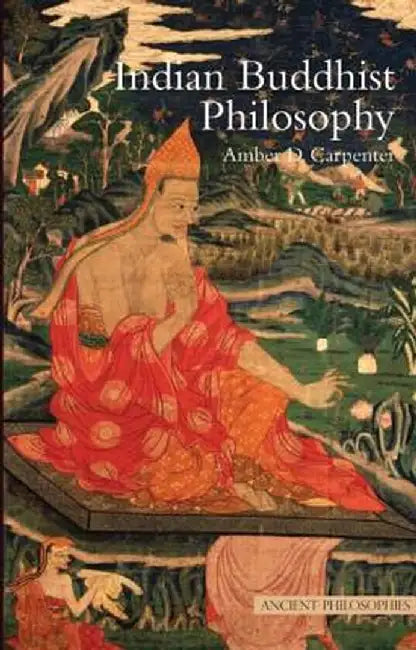 Indian Buddhist Philosophy by Amber Carpenter