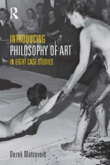 Introducing Philosophy of Art: In Eight Case Studies by Derek Matravers