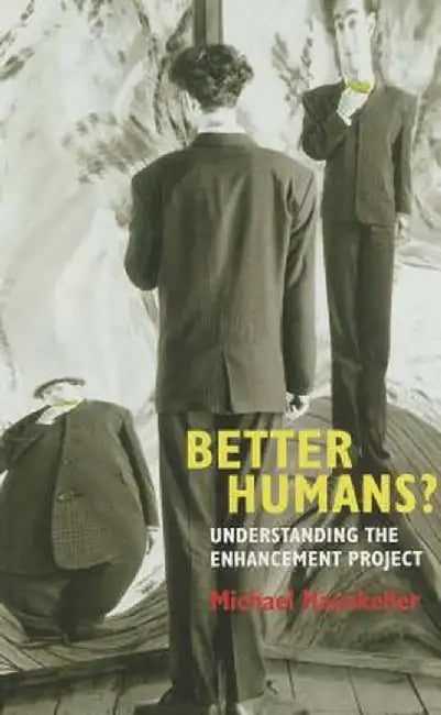 Better Humans?: Understanding the Enhancement Project by Michael Hauskeller