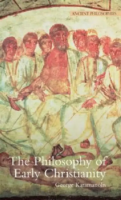The Philosophy of Early Christianity by George E. Karamanolis