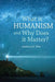 What Is Humanism And Why Does It Matter? by Anthony B. Pinn