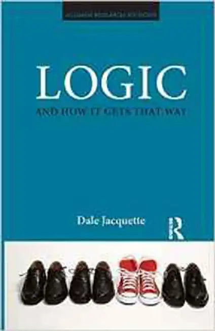 Logic And How It Gets That Way by Dale Jacquette