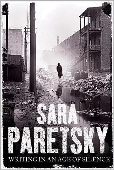 Sara Parestsky: Writing in an Age of Silence by Sara Paretsky