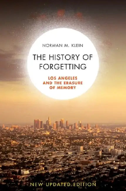The History of Forgetting: Los Angeles and the Erasure of Memory by Norman M. Klein