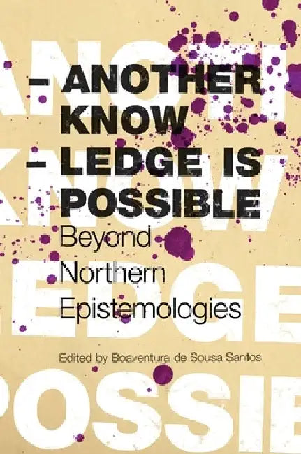 Another Knowledge Is Possible: Beyond Northern Epistemologies by Boaventura de Sousa Santos