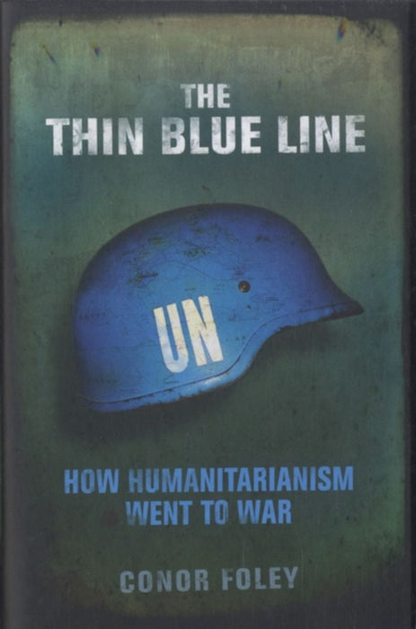 The Thin Blue Line: How Humanitarianism Went to War by Conor Foley