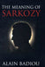 The Meaning Of Sarkozy by Alain Badiou