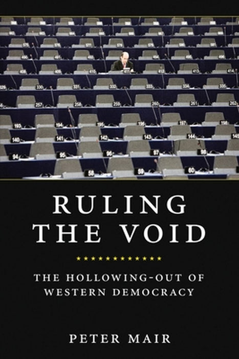 Ruling The Void: The Hollowing of Western Democracy by Peter Mair