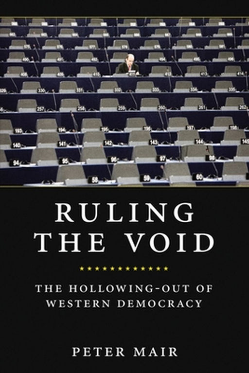 Ruling The Void: The Hollowing of Western Democracy by Peter Mair