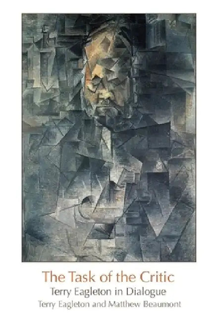 The Task of the Critic: Terry Eagleton in Dialogue by Terry Eagleton
