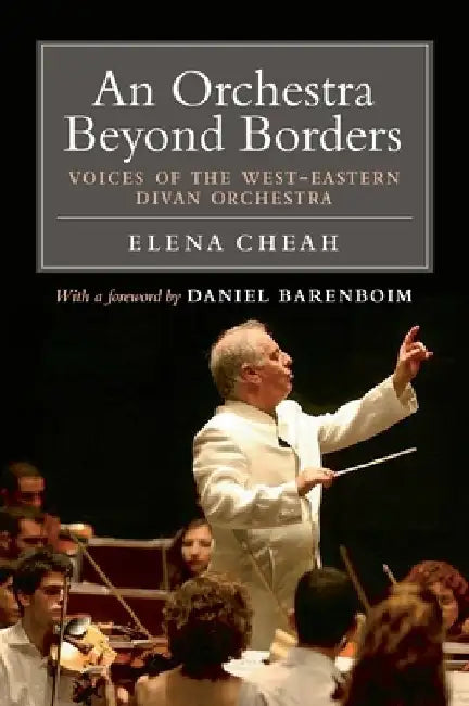 An Orchestra Beyond Borders: Voices of the West-Eastern Divan Orchestra by Elena Cheah