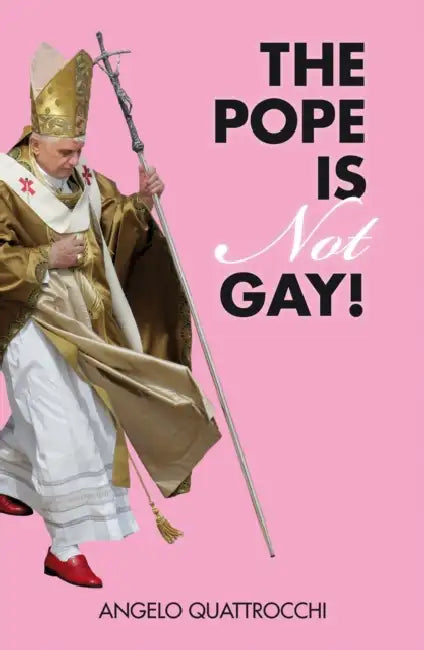 The Pope Is Not Gay! by Angelo Quattrocchi, Romy Giuliani Clark