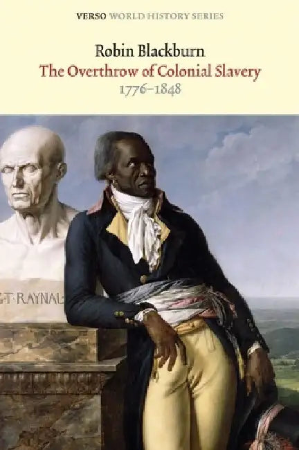 The Overthrow of Colonial Slavery: 1776-1848 by Robin Blackburn