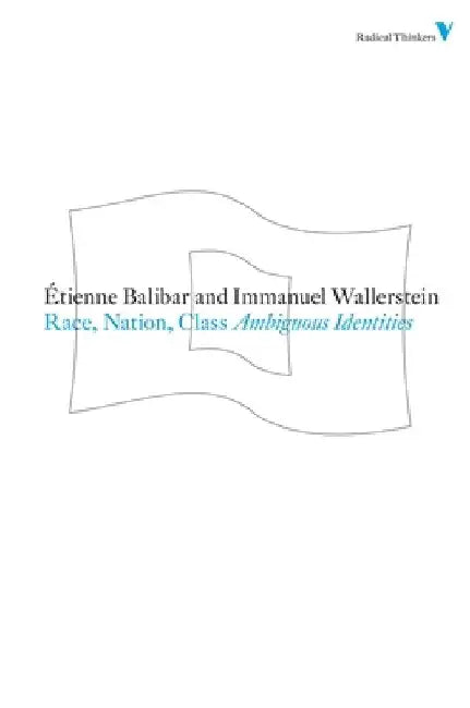 Race, Nation, Class: Ambiguous Identities by Etienne Balibar
