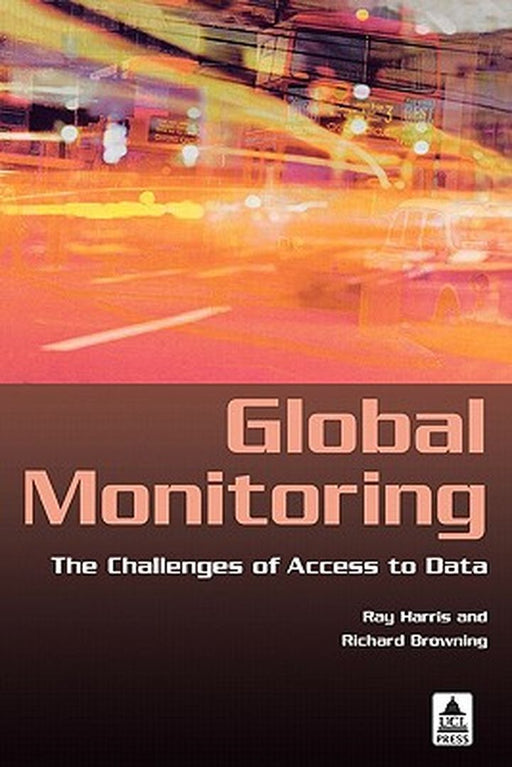Global Monitoring: The Challenges of Access to Data by Ray Harris, Richard Browning