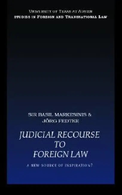 Judicial Recourse to Foreign Law: A New Source of Inspiration? by Basil Markesinis