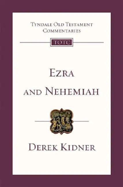 Ezra and Nehemiah: Tyndale Old Testament Commentary by Derek Kidner