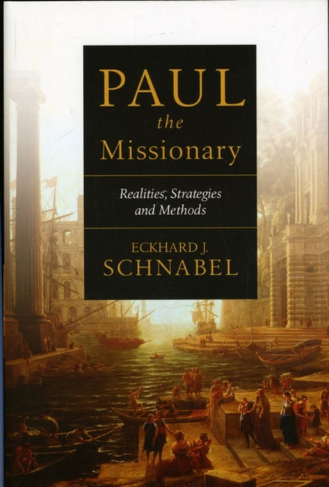 Paul the Missionary: Realities, Strategies and Methods