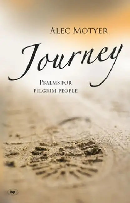 Journey: Psalms for Pilgrim People by Alec Motyer
