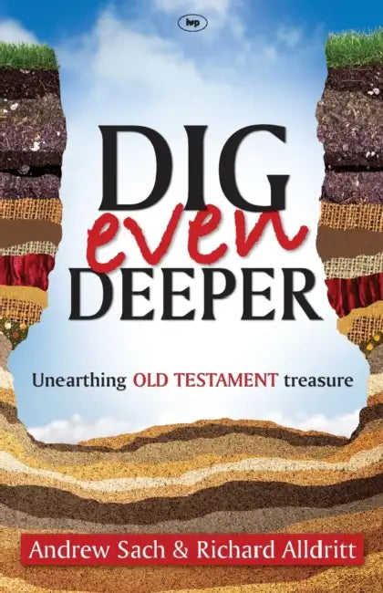 Dig Even Deeper: Unearthing Old Testament Treasure by Andrew Sach, Richard Alldritt