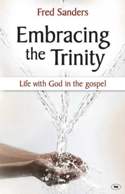 Embracing the Trinity: Life With God In The Gospel by David Melling