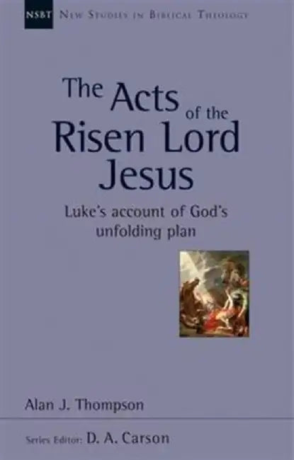 The Acts of the Risen Lord Jesus by Alan J Thompson