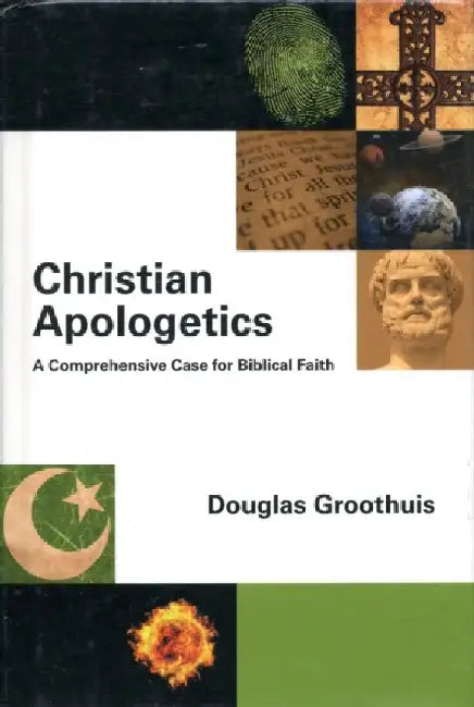 Christian Apologetics: A Comprehensive Case For Biblical Faith by D R Groothuis