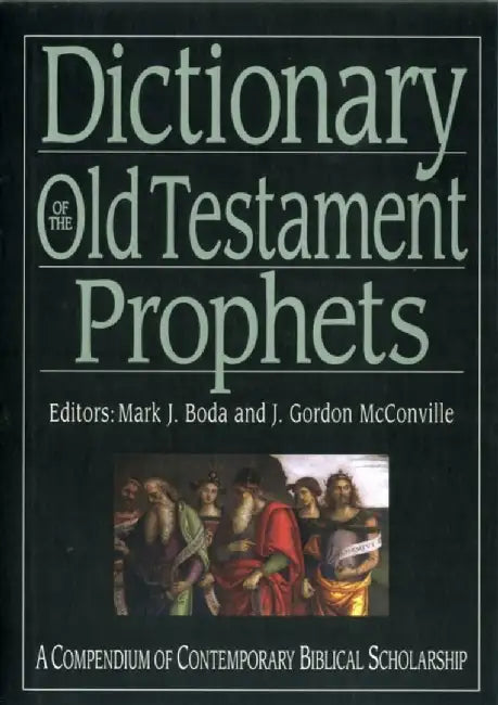 Dictionary of the Old Testament: Prophets: A Compendium of Contemporary Biblical Scholarship by Gordon McConville