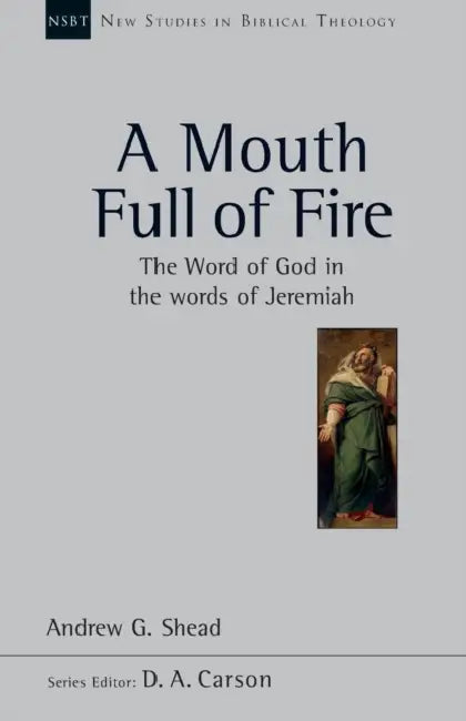 A Mouth full of fire: The Word Of God In The Words Of Jeremiah by Jay (New Jersey Inst Of Technology, Usa) Kappraff