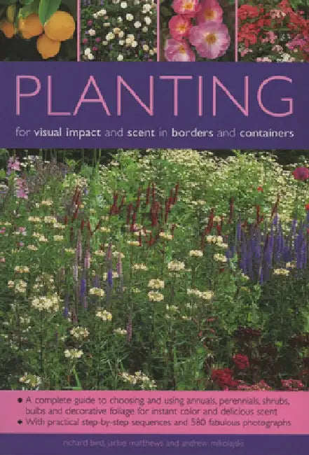 Planting for Visual Impact and Scent in Borders and Containers by Richard Bird