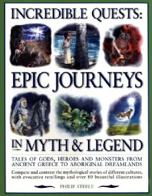 Incredible Quests: Epic Journeys in Myths & Legend by Philip Steele