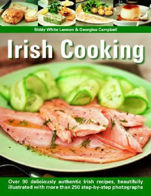 Irish Cooking: Over 90 Deliciously Authentic Irish Recipes, Beautifully Illustrated with More Than 250 Step-By-Step Photographs by Biddy White Lennon, Georgina Campbell