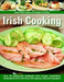Irish Cooking: Over 90 Deliciously Authentic Irish Recipes, Beautifully Illustrated with More Than 250 Step-By-Step Photographs by Biddy White Lennon, Georgina Campbell
