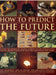 How to Predict the Future: Unlock the Secrets of Ancient Symbols to Gain Insights Into the Past, Present and Future with the Tarot, Runes and I C by Staci Mendoza