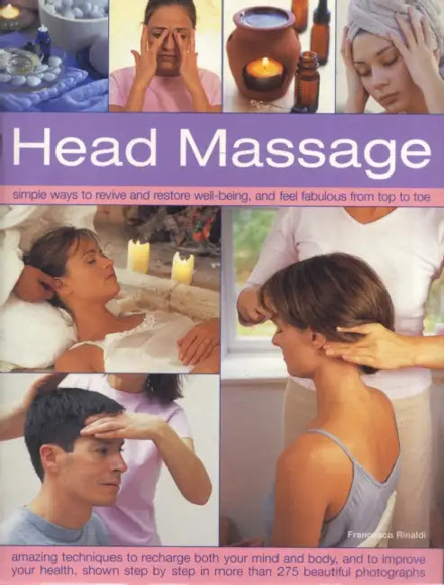 Head Massage: Simple Ways to Revive and Restore Well-Being, and Feel Fabulous from Top to Toe by Francesca Rinaldi