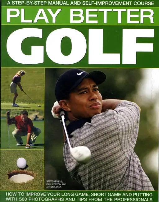 Play Better Golf: A Step-By-Step Manual and Self-Improvement Course by Antony Atha, Steve Newell, Paul Foston