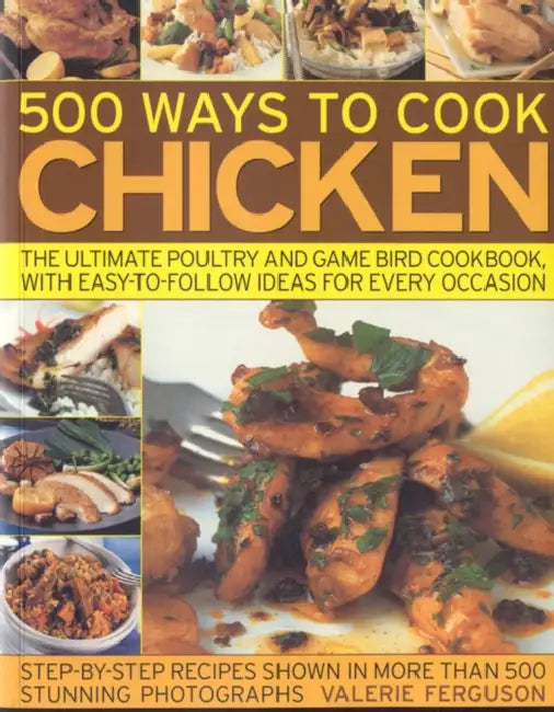 500 Ways to Cook Chicken: The Ultimate Poultry and Game Bird Cookbook, with Easy-To-Follow Ideas for Every Occasion by Valerie Ferguson