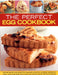 The Perfect Egg Cookbook: Over 90 Recipes for Omelettes, Pancakes, Souffles, Custards, Meringues, Cakes, Soups and More, with Over 350 Step-By-Step Ph by Alex Barker