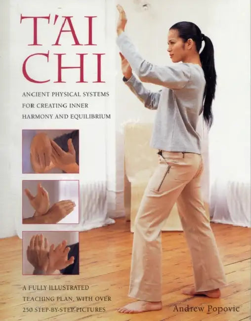 Tai CHI: Ancient Physical Systems for Creating Inner Harmony and Equilibrium by Andrew Popovic