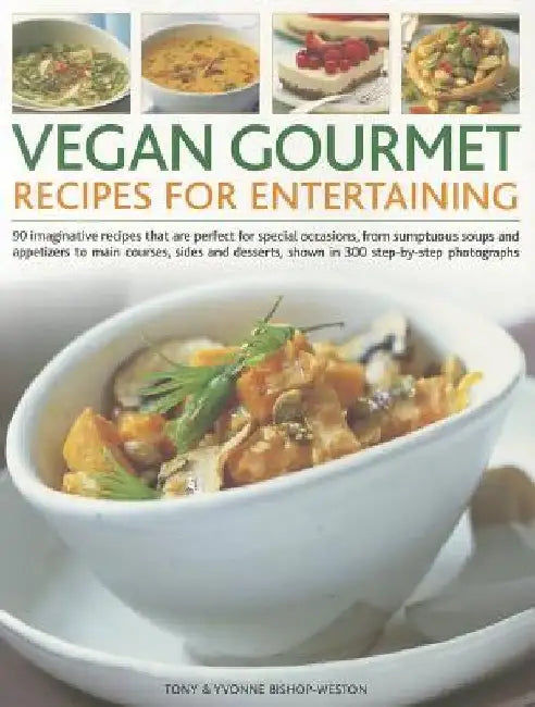 Vegan Gourmet: Recipes for Entertaining by Tony Bishop-Weston