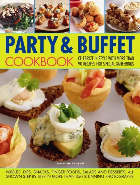 Party & Buffet Cookbook: Celebrate in Style with More Than 90 Recipes for Special Gatherings by Christine Ingram