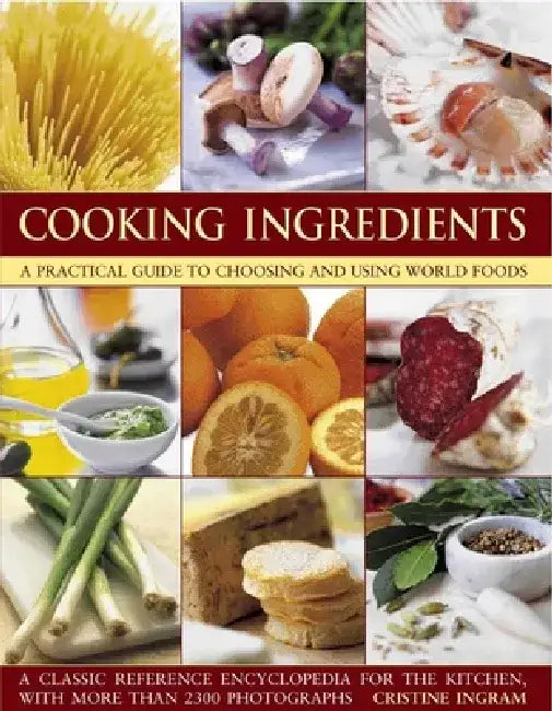 Cooking Ingredients: A Practical Guide to Choosing and Using World Foods by Christine Ingram
