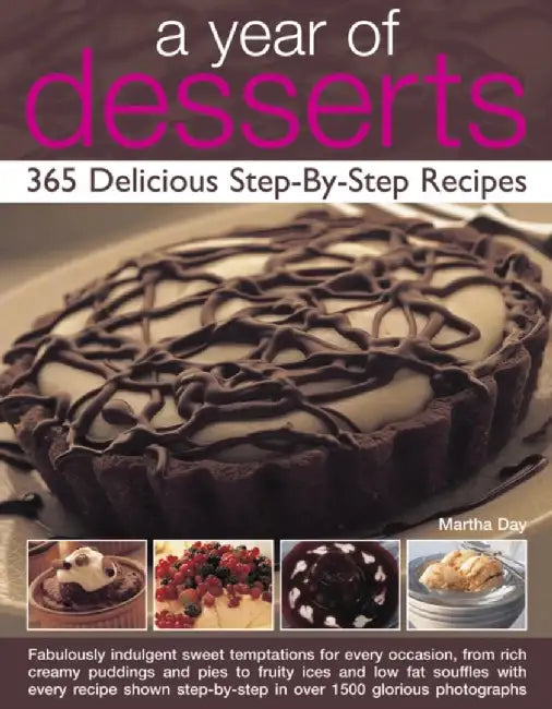 A Year of Desserts: 365 Delicious Step-By-Step Recipes by Martha Day