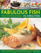 Fabulous Fish in Minutes: Over 70 Delicious Seafood Recipes Shown Step by Step in More Than 300 Photographs, from Soups and Appetizers to Main Courses by Linda Doeser