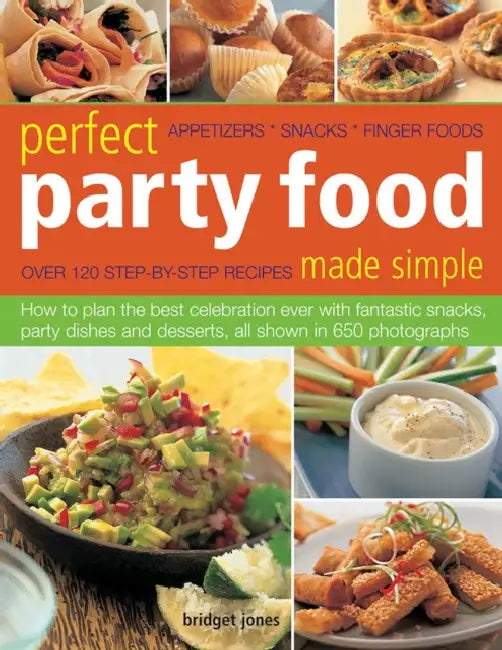 Perfect Party Food Made Simple: Appetizers, Snacks, Finger Foods by Bridget Jones
