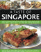 A Taste of Singapore: Explore the Sensational Food and Cooking of This Unique Cuisine, with 80 Recipes Shown Step by Step in More Than 450 S by Ghillie Basan
