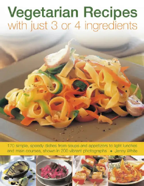 Vegetarian Recipes with Just 3 or 4 Ingredients by Jenny White
