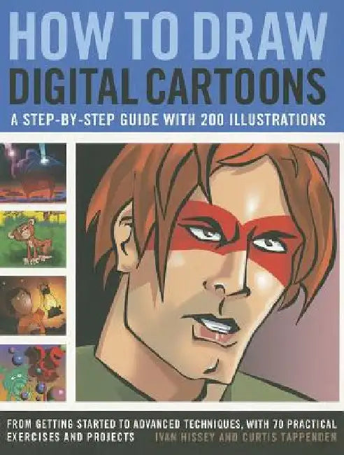 How to Draw Digital Cartoons: A Step-By-Step Guide with 200 Illustrations: From Getting Started to Advanced Techniques, with 70 Practical Exercises by Ivan Hissey