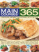 365 Main Courses: A deliciously different dish for every day of the year: Main course recipes for every occasion, from midweek family meals and suppers to weekend dinners, festivals, celebratory events and classic Sunday lunches; all dishes shown step by step in more than  by Jenni Fleetwood