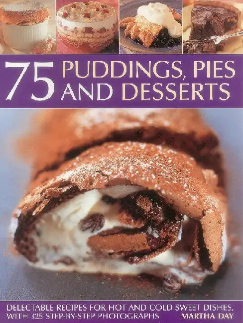 75 Puddings, Pies & Desserts by Martha Day